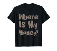 Where is My Money I Love Money Show Me The Money Memes T-Shirt