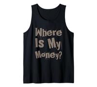 Where is My Money I Love Money Show Me The Money Memes Tank Top