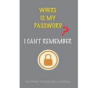 Where is My Password? I Can't Remember - Internet Password Logbook: Password organizer, Password keeper book, Address book with alphabetical tabs