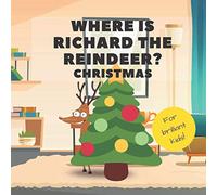Where Is Richard the Reindeer? Christmas: A Fun Search And Find Book For 2-4 Years Old Brilliant Kids | Look S nd Find A Hidden Reindeer | Ideal For Toddlers
