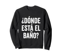 Where Is The Bathroom in Spanish Tourist Sweatshirt