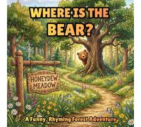 Where Is The Bear?: A Rhyming Tale of a Bee, a Bear, and a Bucket of Honey