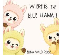 WHERE IS THE BLUE LLAMA? / BY ELINA WILD ROSE (EARLY LEARNING DAYS)