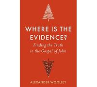 Where is the Evidence - Finding the Truth in the Gospel of John