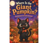 Where Is the Giant Pumpkin?: The Halloween Cat Friends Adventure