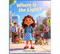 Where Is the Light?: A Heartwarming Children's Picture Book About Kindness, Compassion, Friendship, Hope, and Letting Your Inner Light Shine Every Day