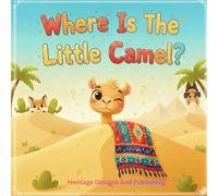 Where Is The Little Camel?: A Vibrant, Full Premium Colour Hide-and-Seek Book for Little Explorers (Where Is…? Hide-and-Seek Books for Little Explorers)