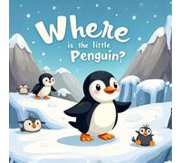 Where Is The Little Penguin?: A Premium Color Interactive Adventure through the Antarctic (Where Is…? Hide-and-Seek Books for Little Explorers)