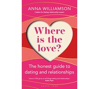 Where is the Love?: The Honest Guide to Dating and Relationships : Shortlisted for the Health & Wellbeing Awards 2022