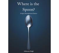 Where is the Spoon?: Project Management Basics