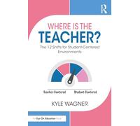 Where Is the Teacher?: The 12 Shifts for Student-Centered Environments
