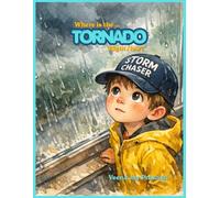 Where is the Tornado Right Now?: A Weather Adventure with Toby! And Facts about Tornado!