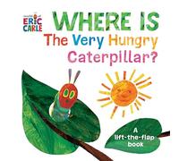 Where Is the Very Hungry Caterpillar?: A Lift-The-Flap Book (World of Eric Carle)