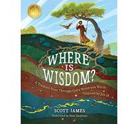Where Is Wisdom?: A Treasure Hunt Through God's Wondrous World, Inspired by Job 28