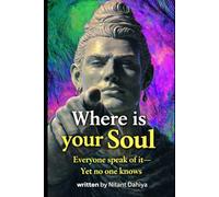 Where is Your Soul?: Everyone Speak of It-Yet No One knows