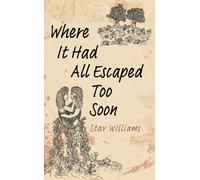 Where It Had All Escaped Too Soon