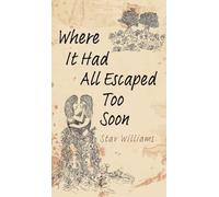 Where It Had All Escaped Too Soon