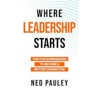 Where Leadership Starts: The Five Expressions to Become a Better Connector