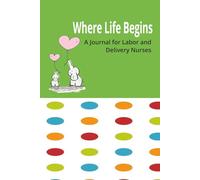 Where Life Begins | A Journal for Labor and Delivery Nurses: A thoughtful gift for those who usher in new life-helping them reflect, recharge, and reconnect with their purpose.