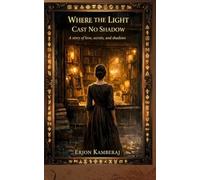 Where Light Casts No Shadow: A Journey Through Darkness to Truth (The Light and Shadow Series)