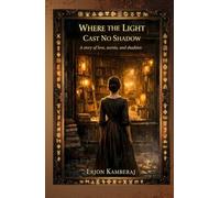 Where Light Casts No Shadow: A Journey Through Darkness to Truth (The Light and Shadow Series)