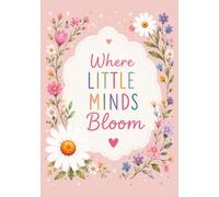Where Little Minds Bloom: A Beautiful Lined Notebook for Notes, Ideas & Everyday Inspiration