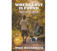 Where Lost Is Found: Navigating Seasons of Change with Snakes, Grace, and a Divine Dog