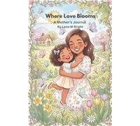 Where Love Blooms: A Mother’s Journal