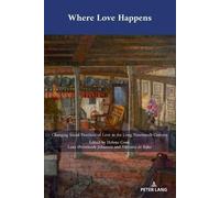 Where Love Happens: Changing Social Practices of Love in the Long Nineteenth Century: 51 (Cultural Interactions: Studies in the Relationship between the Arts)
