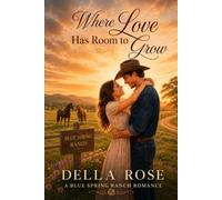 Where Love Has Room to Grow: A Blue Spring Ranch Romance, Book 2 (The Blue Spring Ranch Romance Series)