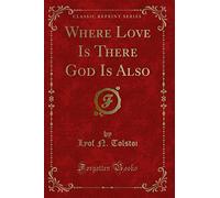 Where Love Is There God Is Also (Classic Reprint)