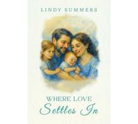Where Love Settles In: Helping Families Adjust and Support Each Other After the Fourth Trimester (Lindy Summers series)