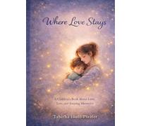Where Love Stays: A Children's Book About Love, Loss and Keeping Memories