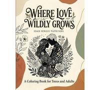 Where Love Wildly Grows: A Romantic Coloring Book for Adults and Teens featuring Elegant Silhouettes, Wild Animals, Beautiful Flowers, and Inspiring Love Quotes (Adult Aesthetic Coloring Books)