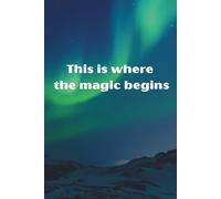 Where Magic Begins: Inspirational Notebook
