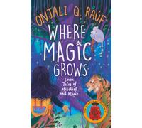 Where Magic Grows : Unique Tales of Wonder and Enchantment