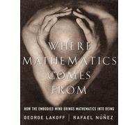Where Mathematics Comes from: How the Embodied Mind Brings Mathematics into Being