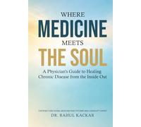 Where Medicine Meets the Soul: A Physician's Guide to Healing Chronic Disease from the Inside Out