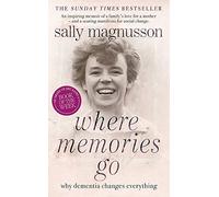 Where Memories Go: Why Dementia Changes Everything