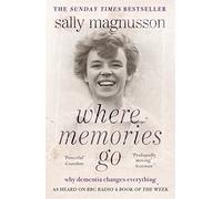 Where Memories Go: Why dementia changes everything - Now with a new chapter by Sally Magnusson (29-Jan-2015) Paperback