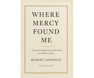 Where Mercy Found Me: Devotional Testimonies from the Paths to Glory Podcast: 1