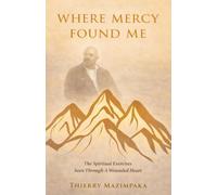 Where Mercy Found Me: The Spiritual Exercises Seen Through A Wounded Heart