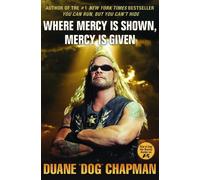 Where Mercy Is Shown, Mercy Is Given by Duane Dog Chapman (2010-03-16)