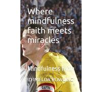 Where mindfulness faith meets miracles: Mindfulness faith