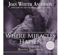 Where Miracles Happen: True Stories of Heavenly Encounters