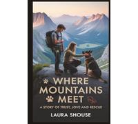 Where Mountains Meet: A Story of Trust, Love and Rescue