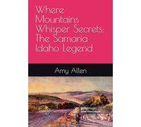 Where Mountains Whisper Secrets: The Samaria Idaho Legend (The History of Idaho)