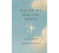 Where My Dreams Begin-A Blank Journal for Vision and Creativity