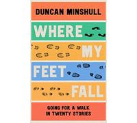 Where My Feet Fall: Going for a Walk in Twenty Stories
