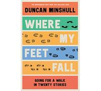 Where My Feet Fall by Duncan Minshull